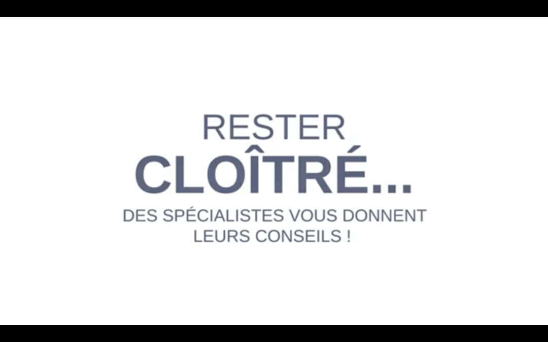 Rester cloîtré… des spécialistes vous donnent leurs conseils